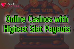 Online Casinos with Highest Slot Payouts