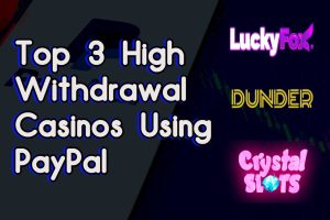 Top 3 High Withdrawal Casinos using Paypal 
