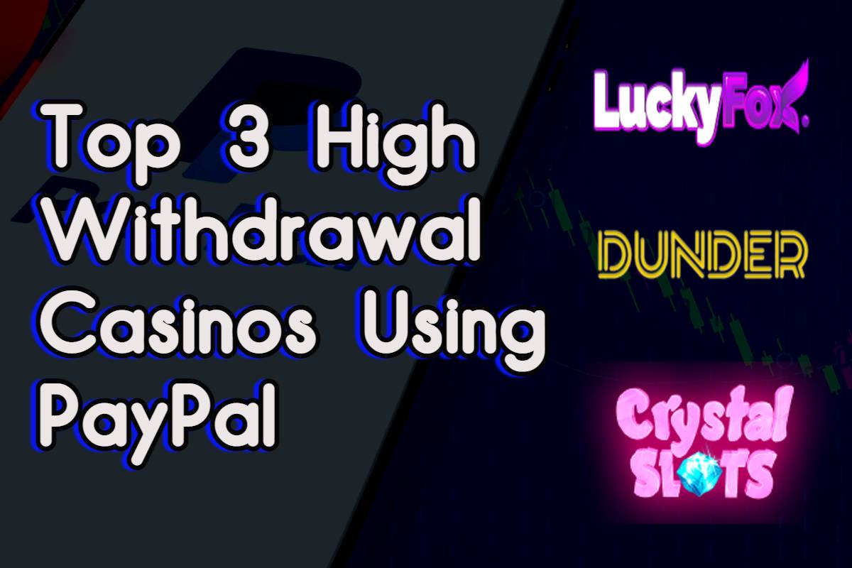 Top 3 High Withdrawal Casinos using Paypal 