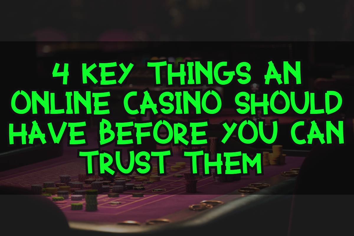 4 Key Things an Online Casino Should Have Before you can Trust Them 