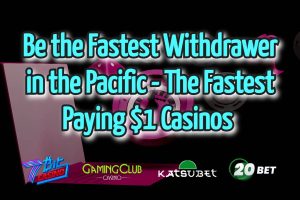 Be the Fastest Withdrawer in the Pacific - The Fastest Paying $1 Casinos 