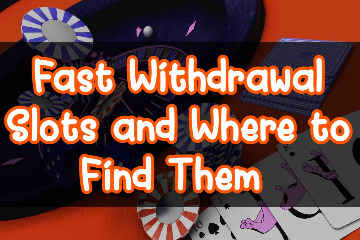 Concept Explained: Fast Withdrawal Slots and Where to Find Them 