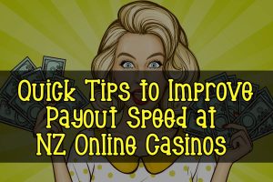 Quick Tips to Improve Payout Speed at NZ Online Casinos 