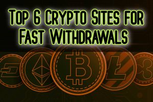 Top 6 Crypto Sites for Fast Withdrawals 
