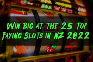 Win Big at the 25 Top Paying Slots in NZ 2022
