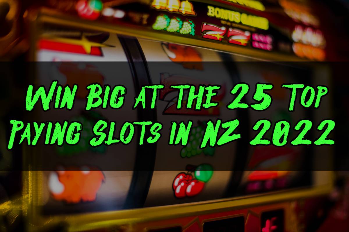 Win Big at the 25 Top Paying Slots in NZ 2022 