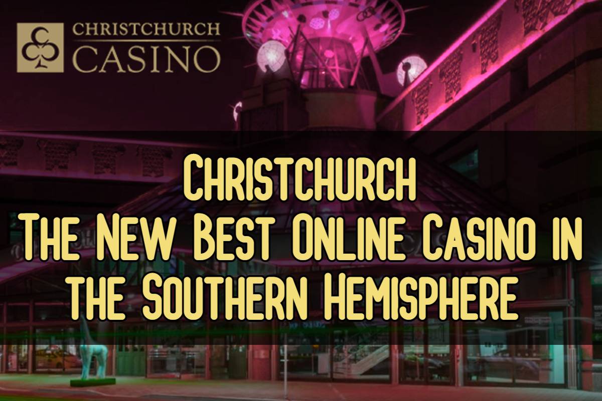 Christchurch is Going to the New Best Online Casino in the Southern Hemisphere 