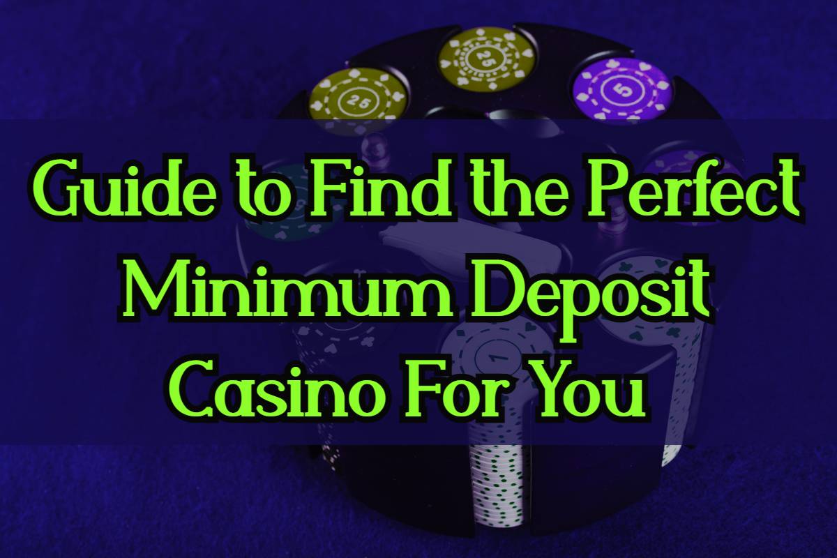 Guide to Find the Perfect Minimum Deposit Casino For You 