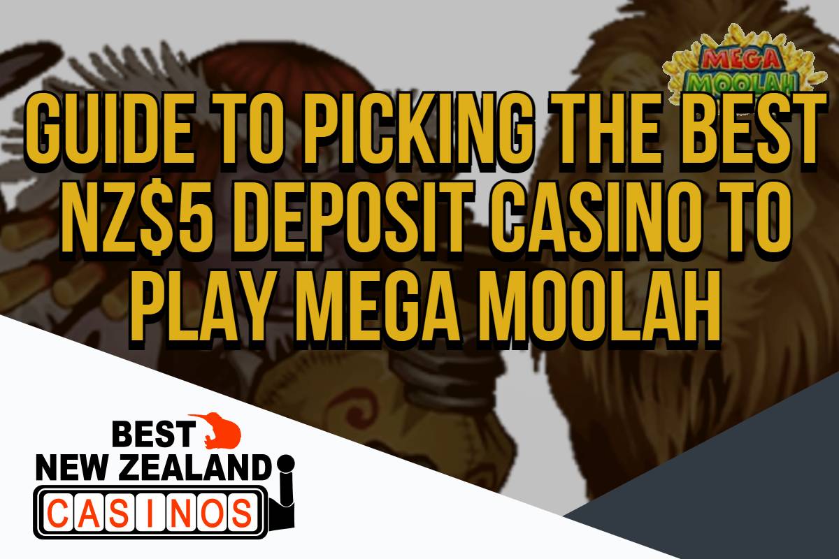 Guide to Picking the Best NZ$5 Deposit Casino to Play Mega Moolah