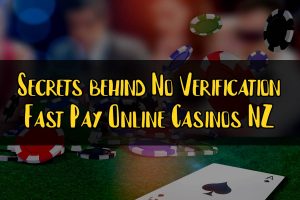 Secrets behind No Verification Fast Pay Online Casinos NZ