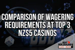 A comparison of the wagering requirements at the top 3 NZ$5 casino