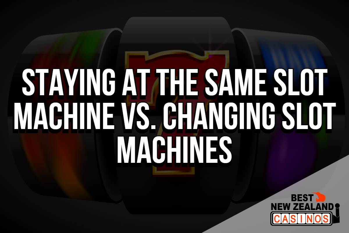 Strategy: Staying at the Same Slot Machine vs. Changing Slot Machines