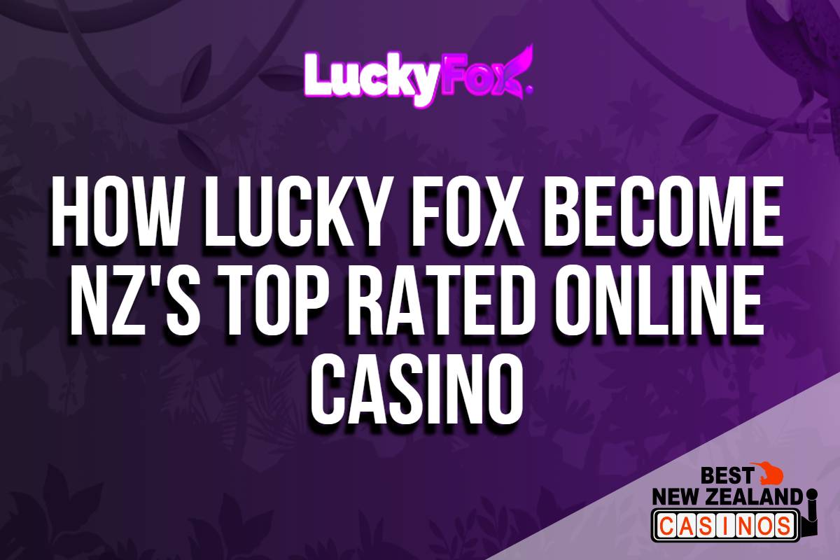 How Lucky Fox casino has become the best rated online casino NZ 
