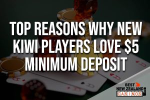 Top Reasons Why New Kiwi Players Love $5 Minimum Deposit