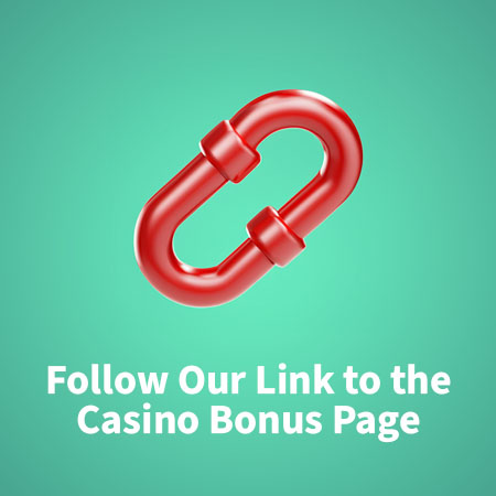 Follow Our Link to the Fast Payout Casino Bonus Page