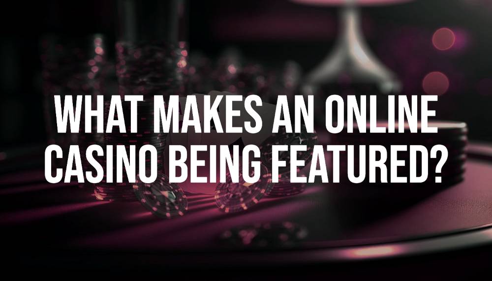 what makes an online casino being featured