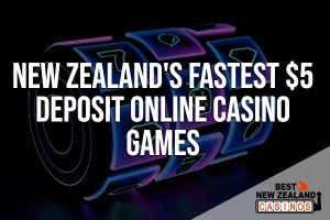 New Zealand's fastest $5 deposit online casino games