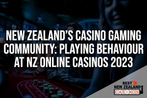 New Zealand’s Casino Gaming Community: Playing Behaviour at NZ Online Casinos 2023