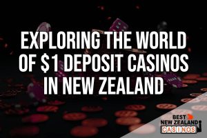 Exploring the World of $1 Deposit Casinos in New Zealand