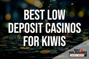 Best Low Deposit Casinos for Kiwis