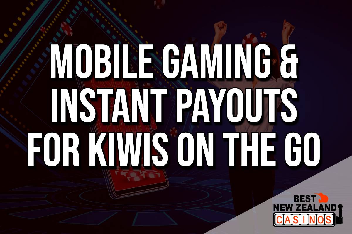 Mobile Gaming & Instant Payouts for Kiwis on the Go