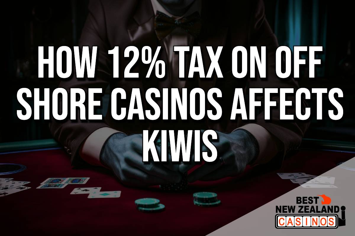 New 12% Tax & Regulation on Offshore Casinos and its Impact on NZ Gamblers